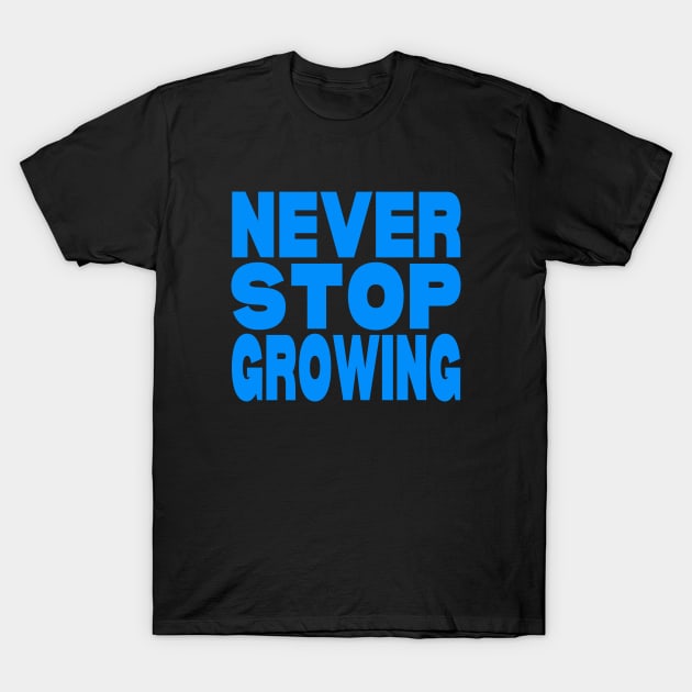 Never stop growing T-Shirt by Evergreen Tee